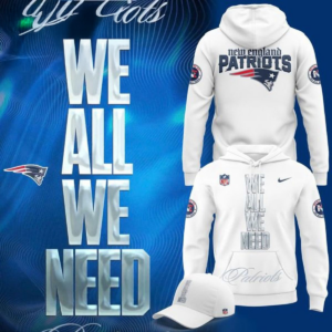 New England Patriots We All We Need Hoodie