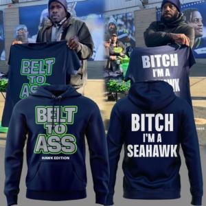 Limited Edition Seattle Seahawks Belt To Ass Bitch Im A Seahawks Hoodie