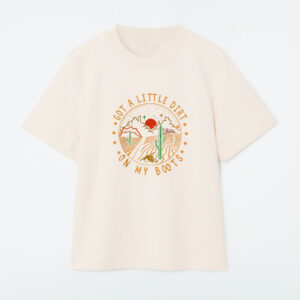 Got A Little Dirt On My Boots Mountains West Cactus Road T-Shirt